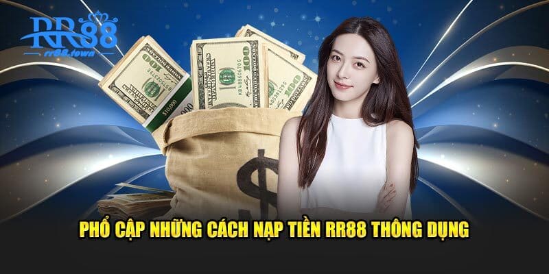 Phổ cập những cách nạp tiền RR88 thông dụng 