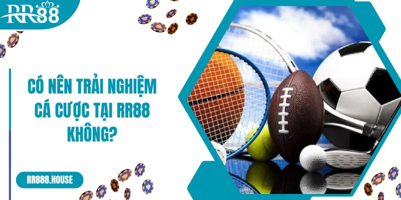 Có nên trải nghiệm cá cược tại RR88 không?