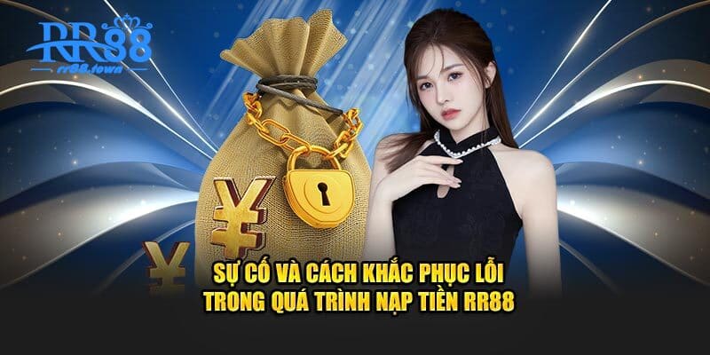 Sự cố và cách khắc phục lỗi trong quá trình nạp tiền RR88